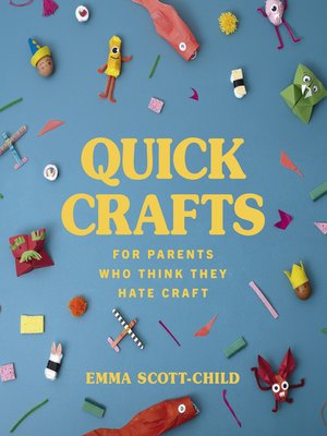 cover image of Quick Crafts for Parents Who Think They Hate Craft